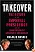 Takeover: The Return of the Imperial Presidency and the Subversion of American Democracy