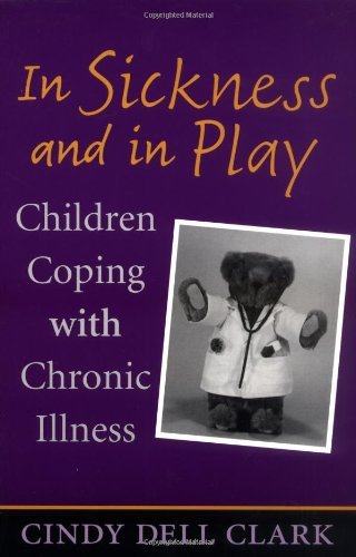 In Sickness and in Play: Children Coping with Chronic Illness (Series in Childhood Studies)