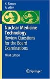 Nuclear Medicine Technology: Review Questions for the Board Examinations