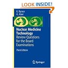 Nuclear Medicine Technology: Review Questions for the Board Examinations by K. Ramer and A. Alavi