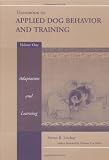 Handbook of Applied Dog Behavior and Training, Vol. 1:  Adaptation and Learning