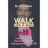 Walk Like a Man: A Family's Walk with Clay and His Walk with Being Gay and Living with AIDSby Ann Baker