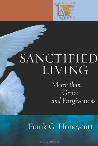 Sanctified Living: More than Grace and Forgiveness (Lutheran Voices)