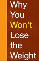 Why You Won't Lose the Weight: The Fourteen Insurmountable Obstacles to Long Term Weight Loss-From Free Kindle Books Library