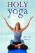 Holy Yoga: Exercise. for the Christian Body and Soul