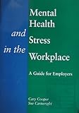 Mental health and stress in the workplace : a guide for employers