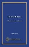 Six French poets: studies in contemporary literature