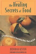 The Healing Secrets Of Food: A Practical Guide for Nourishing Body, Mind, and Soul