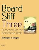 Board stiff three : preparing for the anesthesia orals