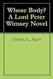 Whose Body? A Lord Peter Wimsey Novel ($.99 Mystery Classics)