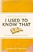 Books : I Used to Know That: Stuff You Forgot from School