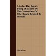 A Latter Day Saint: Being The Story Of The Conversion Of Ethel Jones Related By Herself by  Ethel Johnes