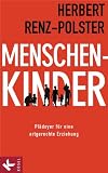 Produkt-Bild: Menschenkinder: Pl&auml;doyer f&uuml;r eine artgerechte Erziehung