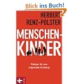 Menschenkinder: Pl�doyer f�r eine artgerechte Erziehung