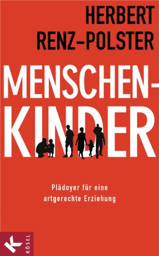 Buch - Cover Menschenkinder: Plädoyer für eine artgerechte Erziehung - Herbert Renz-Polster - Kösel-Verlag