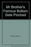 My brother's famous bottom gets pinched!