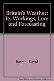 Britain's weather : its workings, lore and forecasting