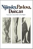 Nijinsky, Pavlova, Duncan: Three Lives In Dance (Da Capo Paperback)