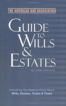 The American Bar Association Guide to Wills and Estates, Second Edition: Everything You Need to Know About Wills, Estates, Trusts, and Taxes