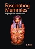 Fascinating mummies : highlights of the exhibition