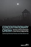 Concentrationary cinema : aesthetics as political resistance in Alain Resnais's Night and Fog (1955)