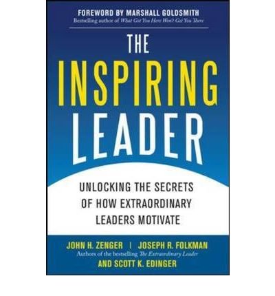 [ The Inspiring Leader: Unlocking the Secrets of How Extraordinary Leaders Motivate By Zenger, John H ( Author ) Hardcover 2009 ]