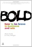 Bold: How to Be Brave in Business and Win