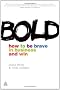 Bold: How to be Brave in Business and Win