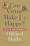 Can virtue make us happy? : the art of living and morality