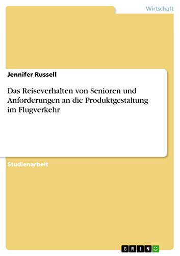 Das Reiseverhalten von Senioren und Anforderungen an die Produktgestaltung im Flugverkehr (German Edition)