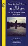 Steel Bonnets: The Story of the Anglo-Scottish Border Reivers