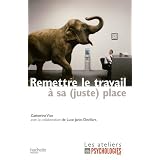 Remettre le travail � sa ( juste ) placepar Catherine Viot