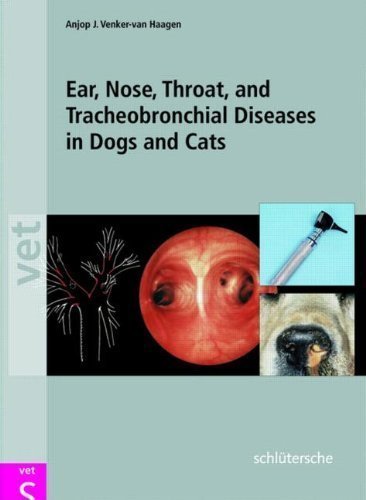 Ear, Nose, Throat and Tracheobronchial Diseases in Dogs and Cats 1st (first) Edition by Venker-van Haagen, Anjop J. published by Schluetersche (2005)