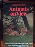 Animals on view : an illustrated guide to Britain's safari parks, zoos, aquariums and bird gardens
