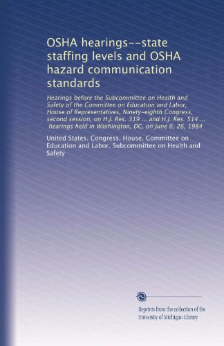OSHA hearings--state staffing levels and OSHA hazard communication standards: Hearings before the Subcommittee on Health and Safety of the Commi...