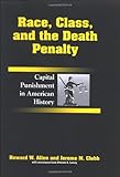 Race, class, and the death penalty : capital punishment in American history