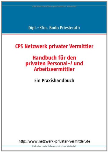 Handbuch f&uuml;r den privaten Personal-/ und Arbeitsvermittler: Ein Praxishandbuch