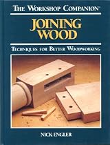 Joining Wood: Techniques for Better Woodworking (The Workshop Companion)
