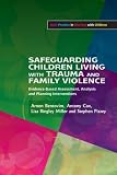 Safeguarding Children Living with Trauma and Family Violence: Evidence-Based Assessment, Analysis and Planning Interventions (Best Practice in Working with Children)