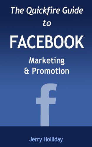 Facebook Marketing and Promotion (Quickfire Guides) Facebook Marketing and Promotion (Quickfire Guides)