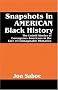 Snapshots in American Black History: The Untold Stories of Courageous Americans in the Face of Unimaginable Obstacles