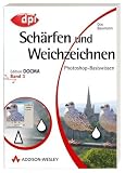 Photoshop-Basiswissen: Band 1-12. Edition DOCMA: Photoshop-Basiswissen Schärfen und Weichzeichnen.: BD 3