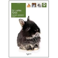 Le lapin nain : Morphologie, comportement, alimentation, reproduction et hygi�ne