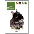 Le lapin nain : Morphologie, comportement, alimentation, reproduction et hygi�ne