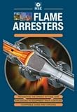 Flame arresters : preventing the spread of fires and explosions in equipment that contains flammable gases and vapours