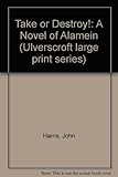Take or destroy! : a novel of Alamein
