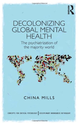 decolonizing global mental health the psychiatrization of the majority world concepts for critical psychology
