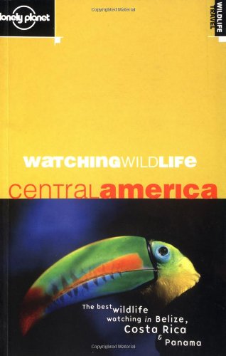 Watching Wildlife: Central America (Lonely Planet)