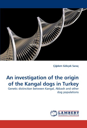 LAP LAMBERT Academic Publishing An investigation of the origin of the Kangal dogs in Turkey: Genetic distinction between Kangal, Akbash and other  ...