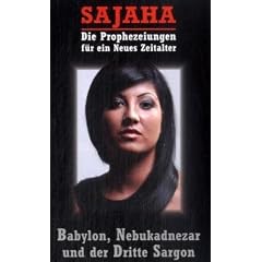 Sajaha: Prophezeiungen f�r ein neues Zeitalter: Babylon, Nebukadnezar und der dritte Sargon